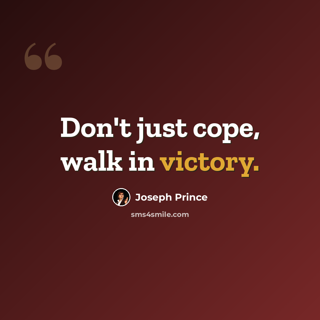 “Don't just cope, walk in victory.” quote by Joseph Prince