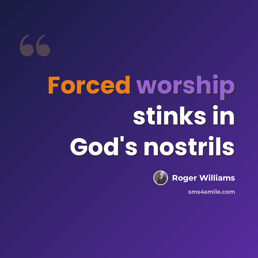 “Forced worship stinks in God's nostrils” quote by Roger Williams