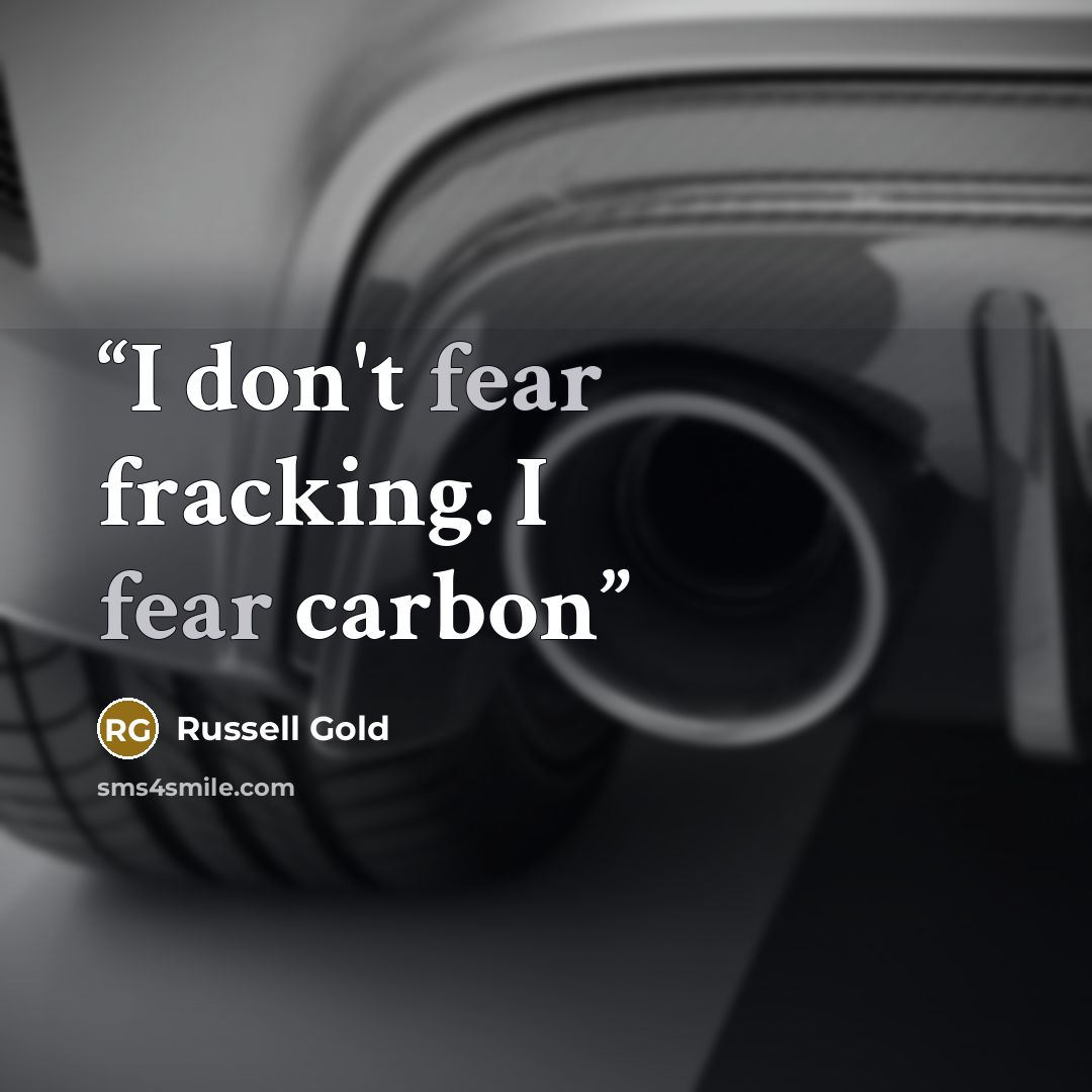 “I don't fear fracking. I fear carbon” quote by Russell Gold