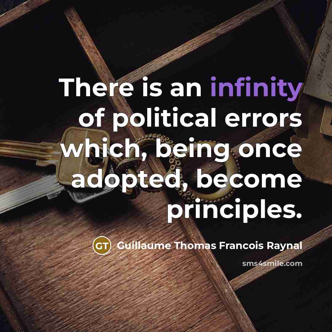 “There is an infinity of political errors which, being once adopted, become principles.” quote by Guillaume Thomas Francois Raynal