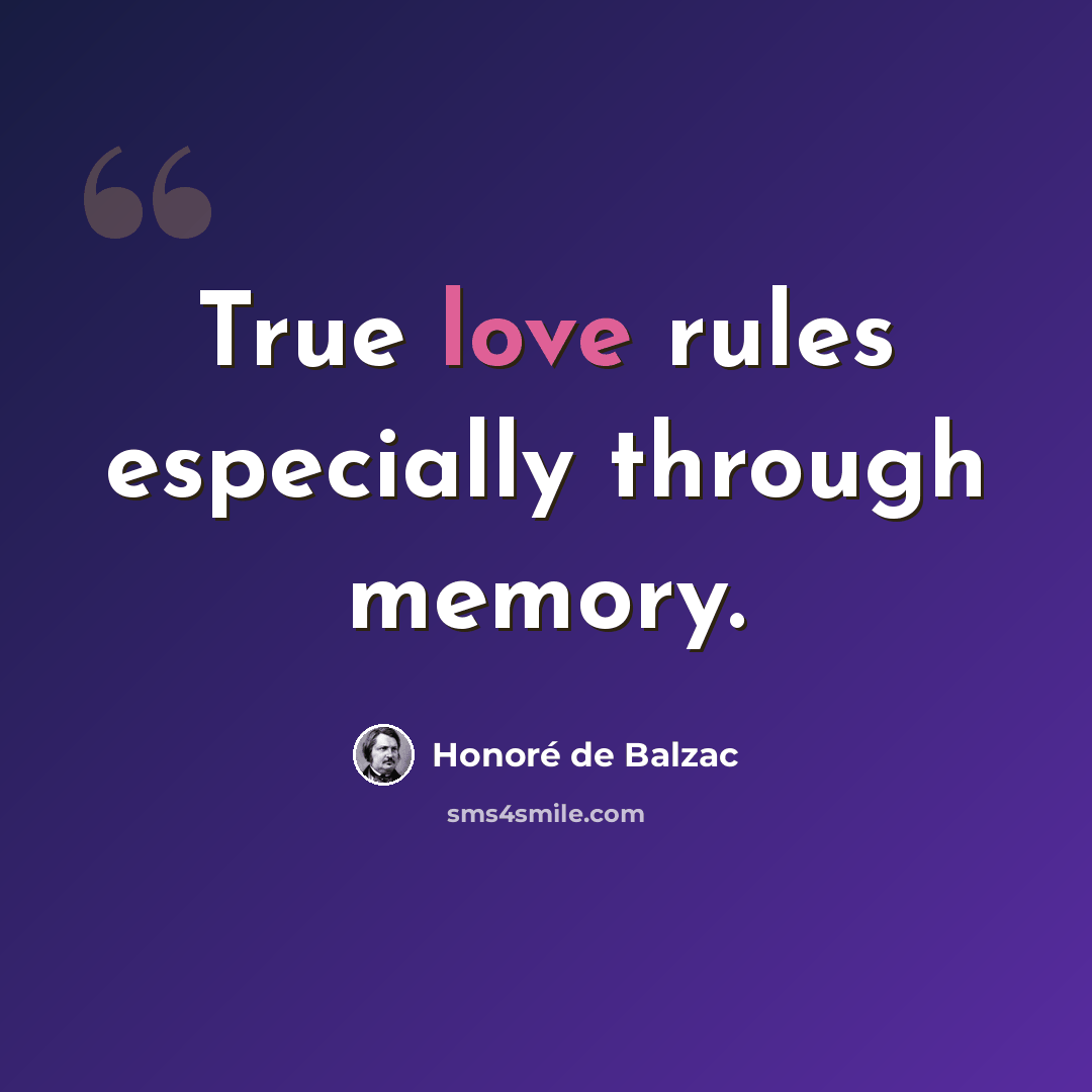 “True love rules especially through memory.” quote by Honore de Balzac
