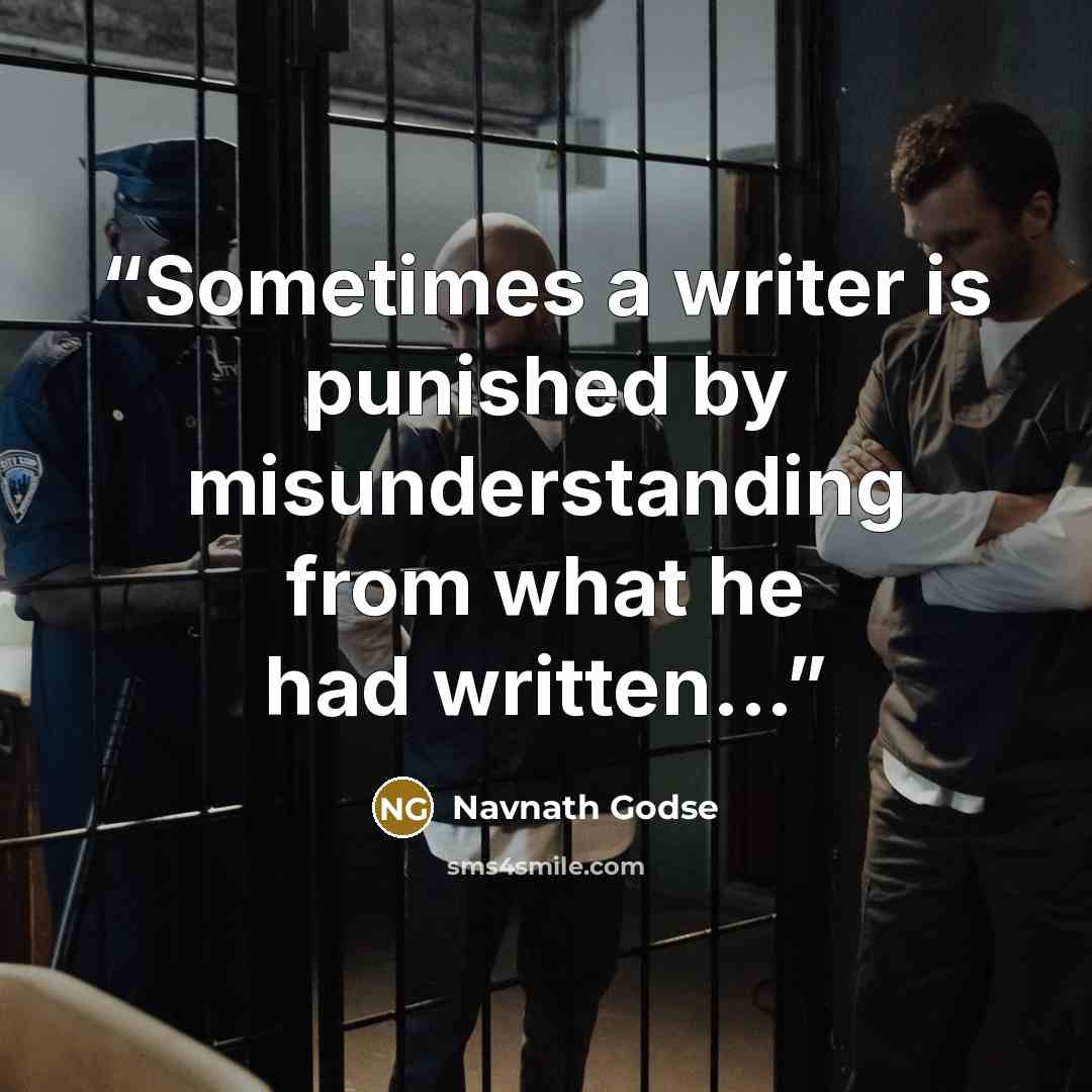 “Sometimes a writer is punished by misunderstanding from what he had written...” quote by Navnath Godse