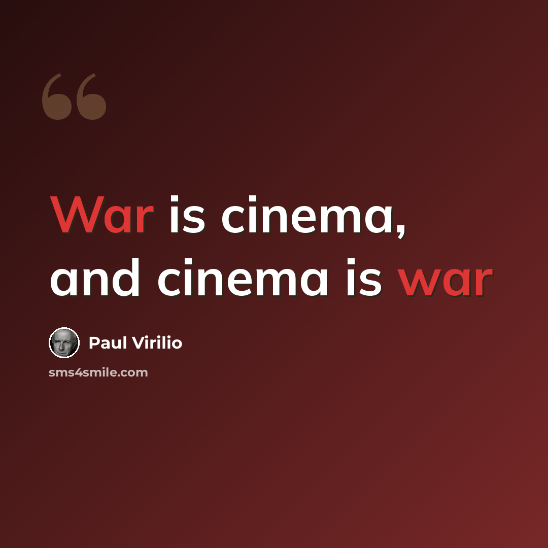 “War is cinema, and cinema is war” quote by Paul Virilio