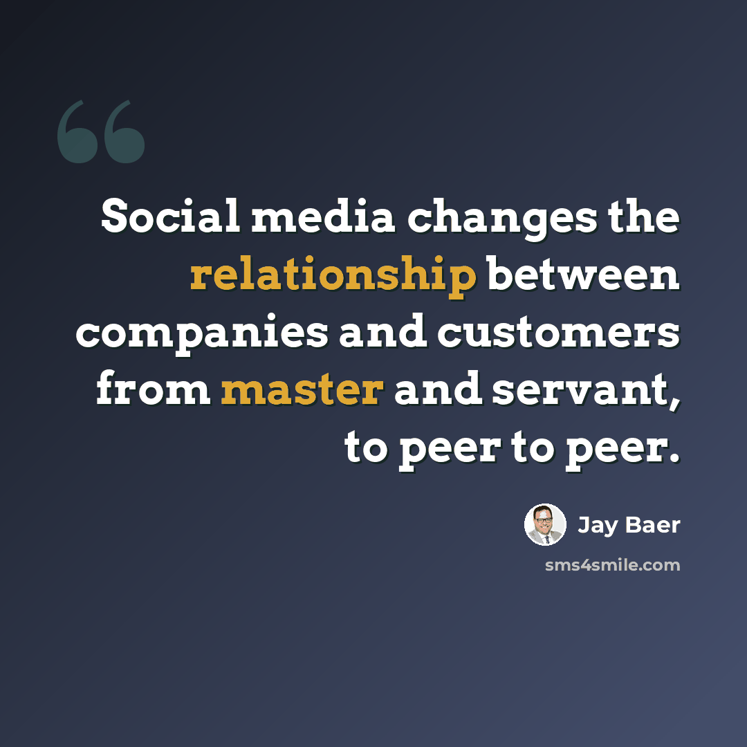 “Social media changes the relationship between companies and customers from master and servant, to peer to peer.” quote by Jay Baer