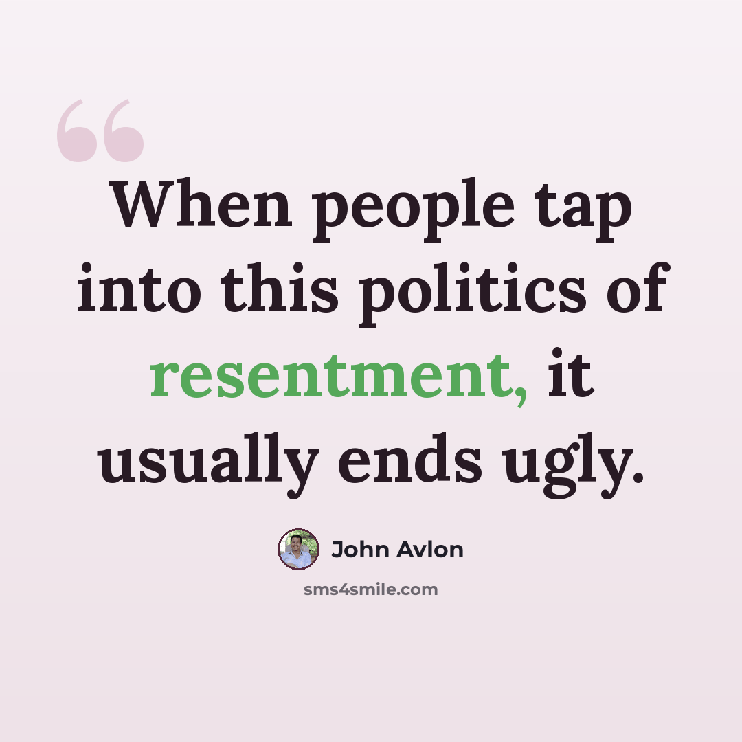 “When people tap into this politics of resentment, it usually ends ugly.” quote by John Avlon