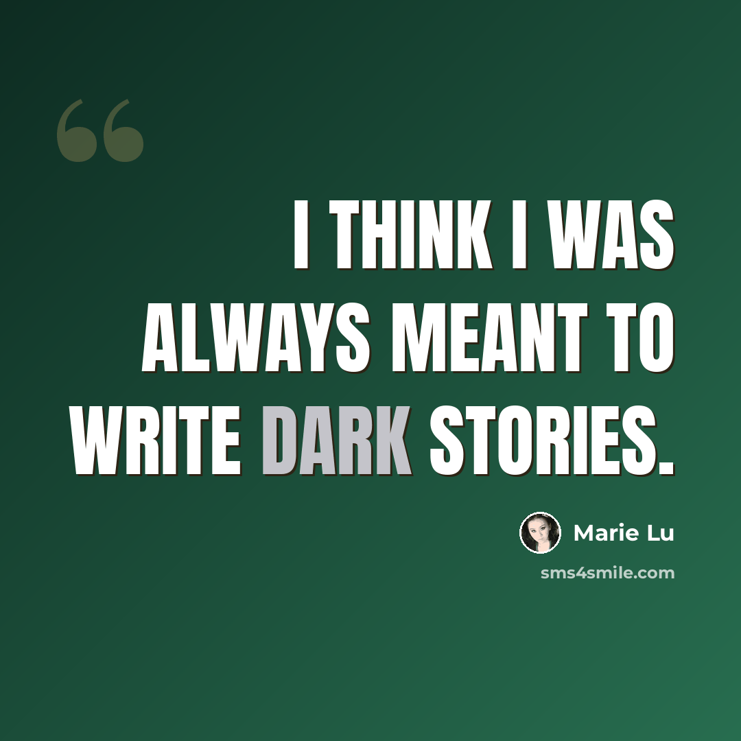 “I think I was always meant to write dark stories.” quote by Marie Lu