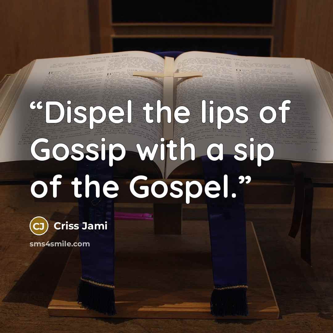 “Dispel the lips of Gossip with a sip of the Gospel.” quote by Criss Jami