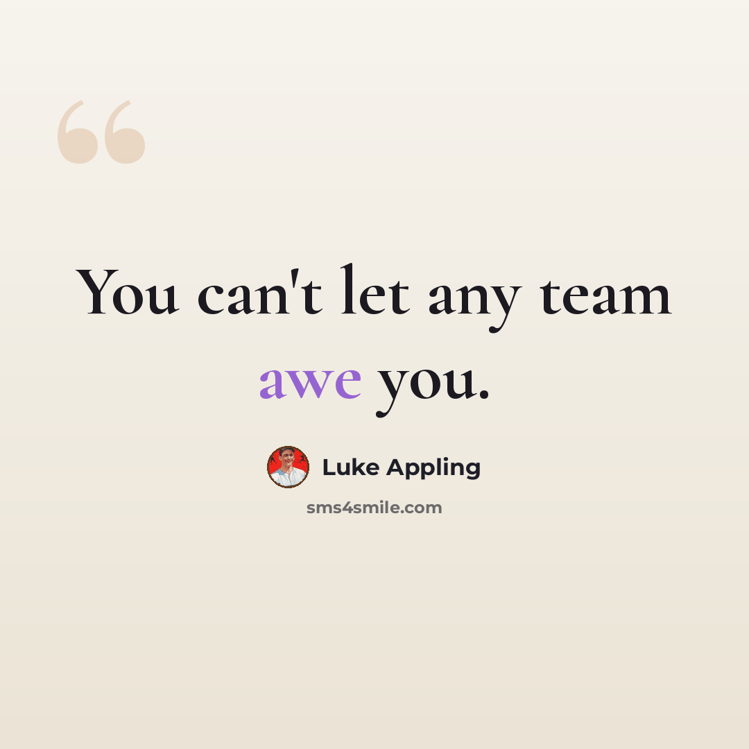 “You can't let any team awe you.” quote by Luke Appling