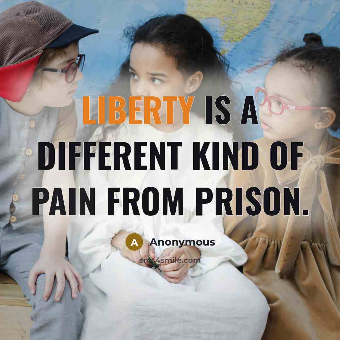 “Liberty is a different kind of pain from prison.” quote by Anonymous