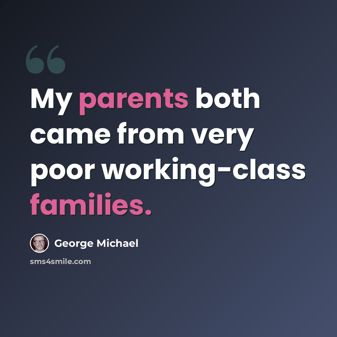 “My parents both came from very poor working-class families.” quote by George Michael