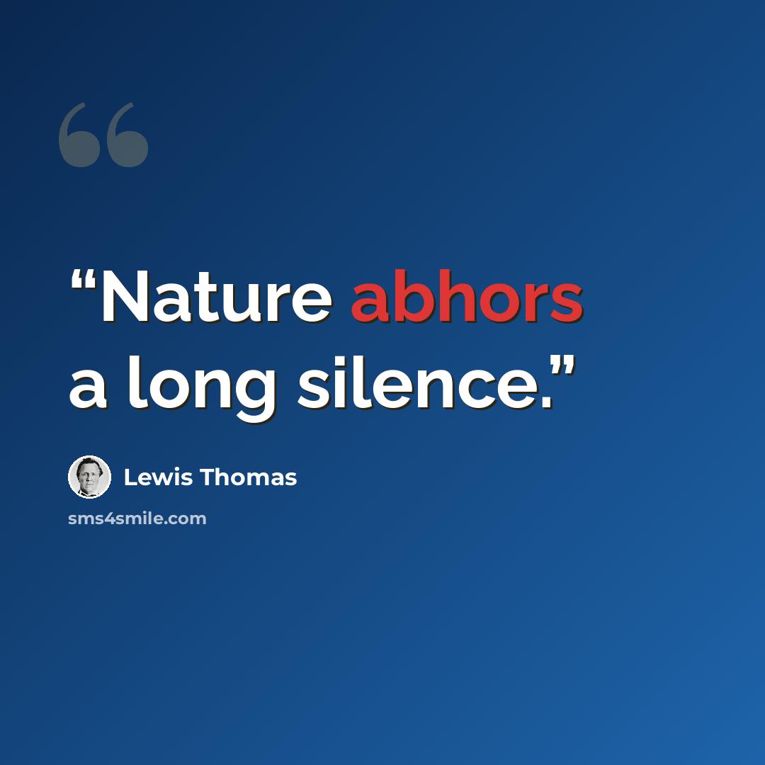 “Nature abhors a long silence.” quote by Lewis Thomas