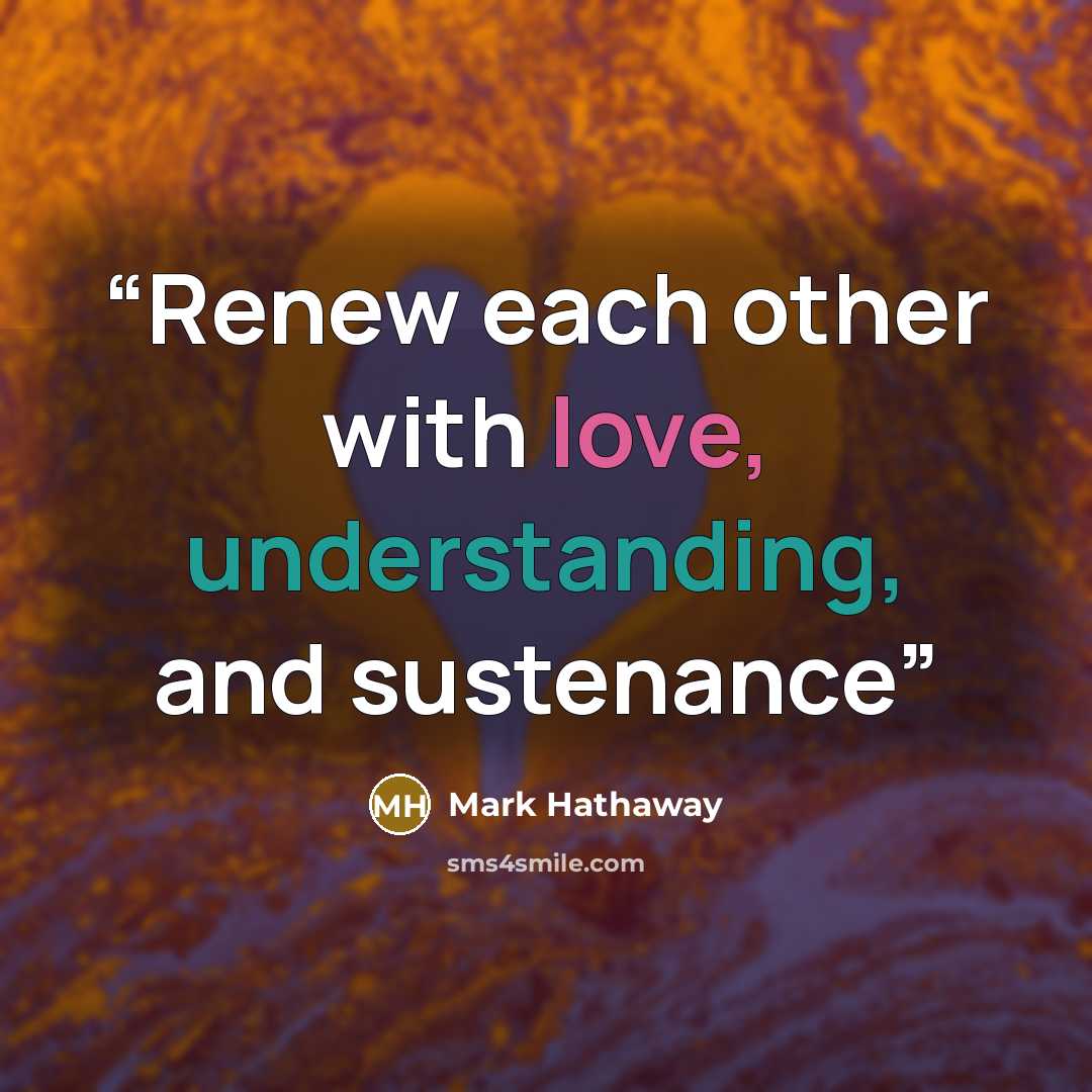 “Renew each other with love, understanding, and sustenance” quote by Mark Hathaway