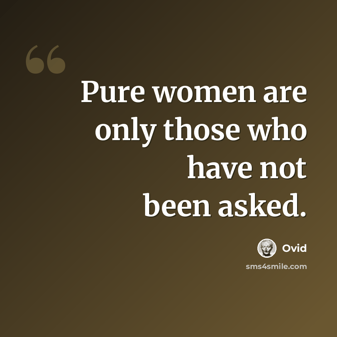 “Pure women are only those who have not been asked.” quote by Ovid