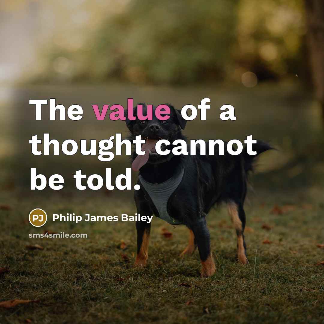 “The value of a thought cannot be told.” quote by Philip James Bailey
