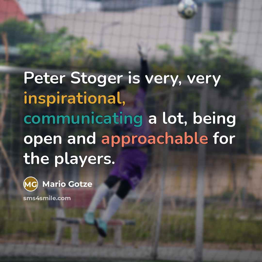 “Peter Stoger is very, very inspirational, communicating a lot, being open and approachable for the players.” quote by Mario Gotze
