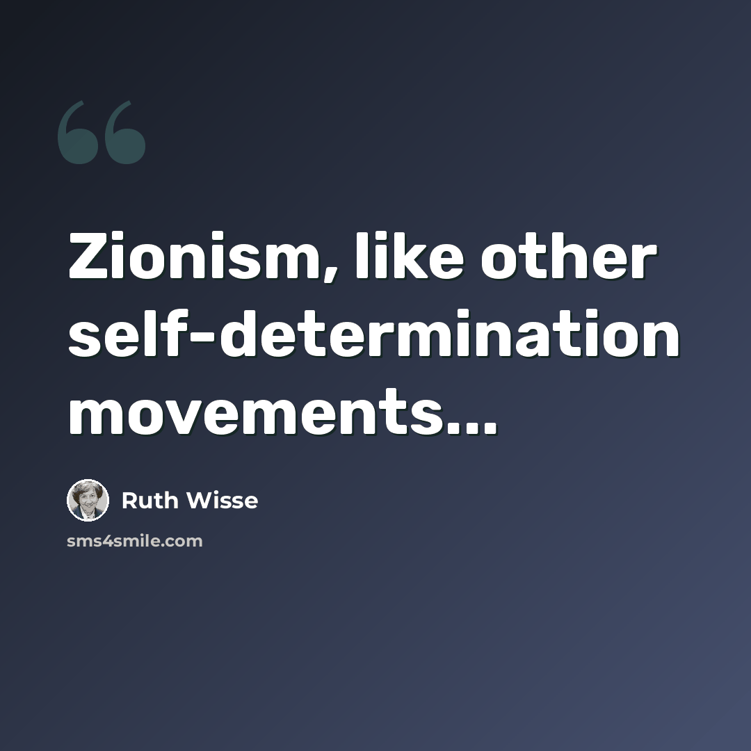 “Zionism, like other self-determination movements...” quote by Ruth Wisse