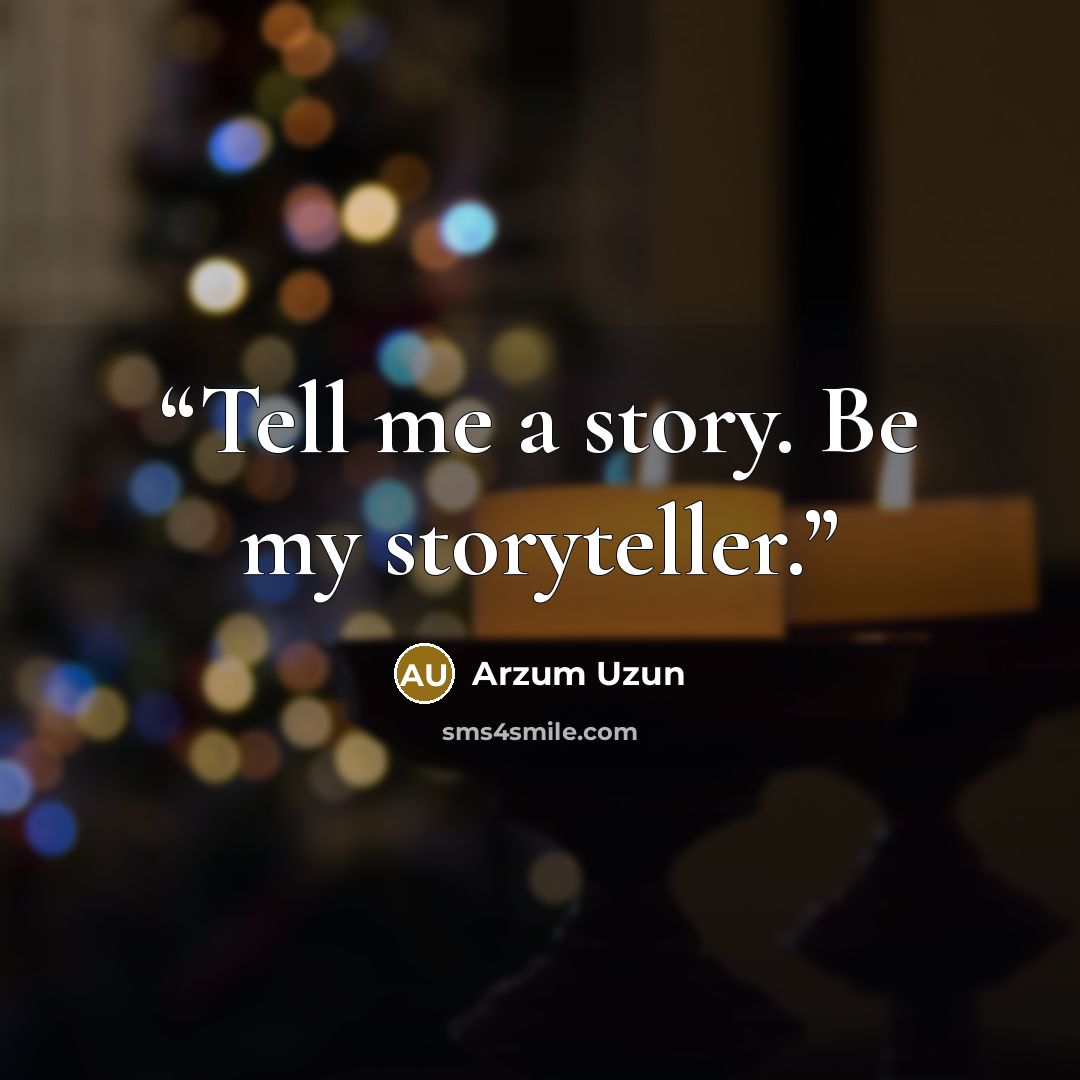 “Tell me a story. Be my storyteller.” quote by Arzum Uzun