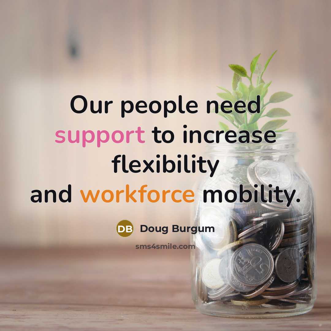 “Our people need support to increase flexibility and workforce mobility.” quote by Doug Burgum