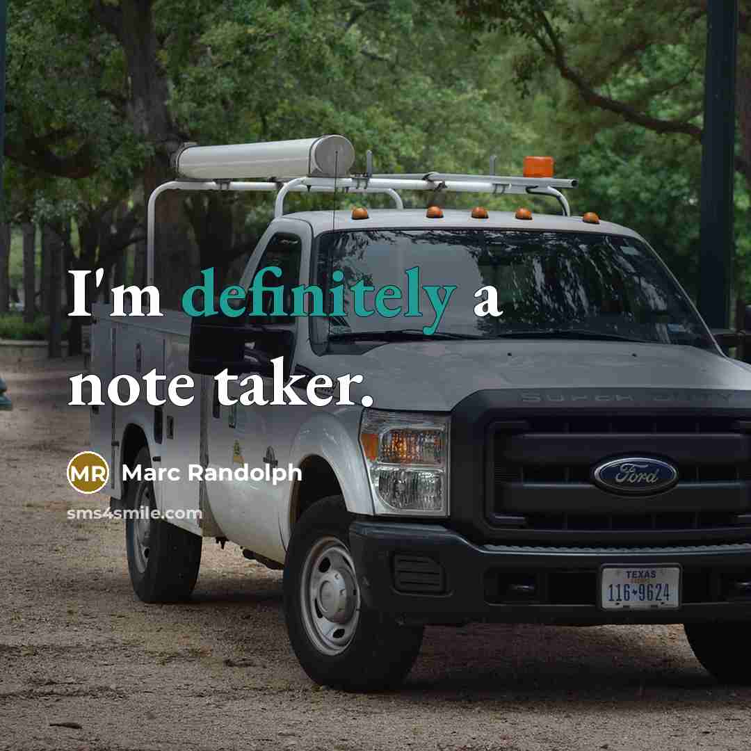 “I'm definitely a note taker.” quote by Marc Randolph