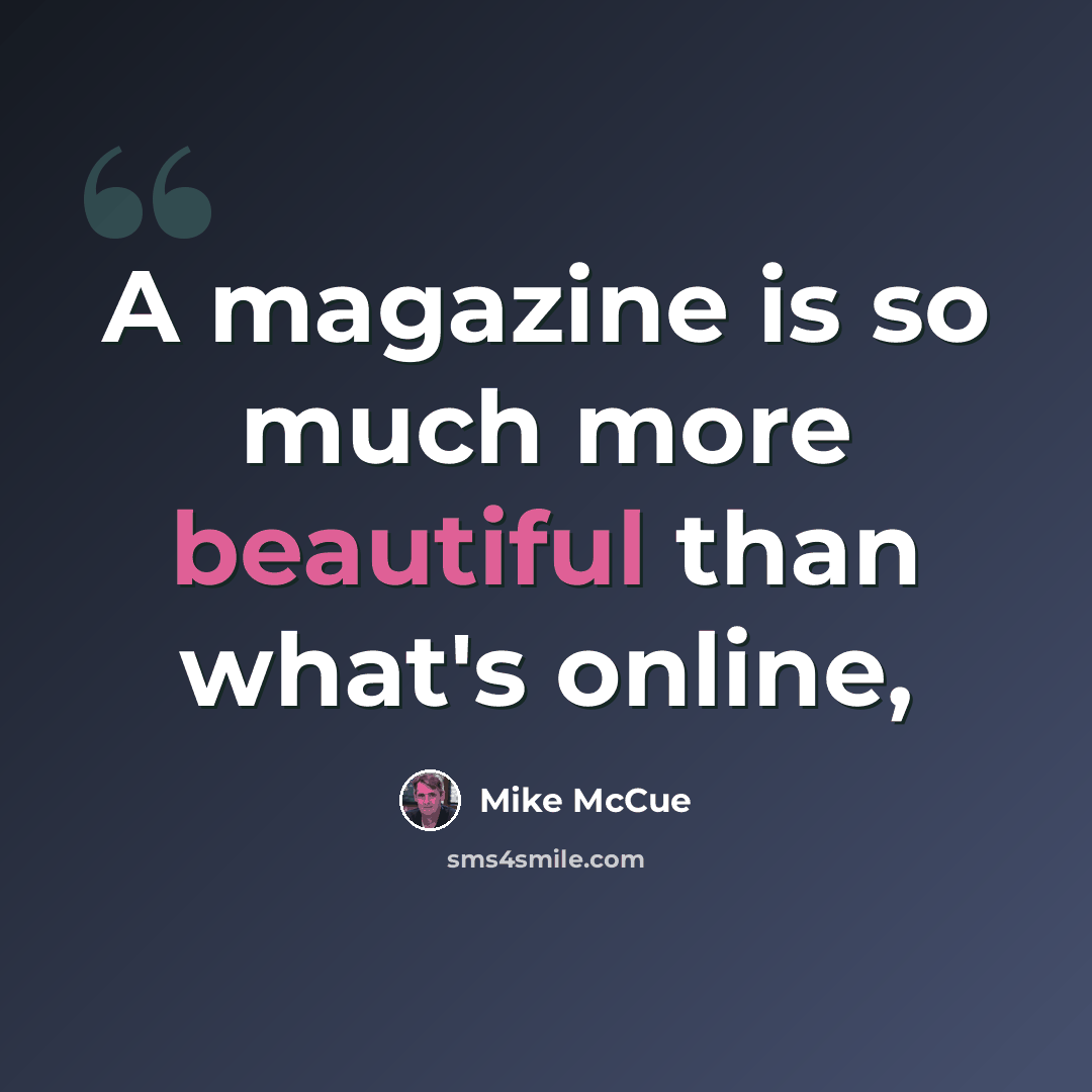 “A magazine is so much more beautiful than what's online,” quote by Mike McCue
