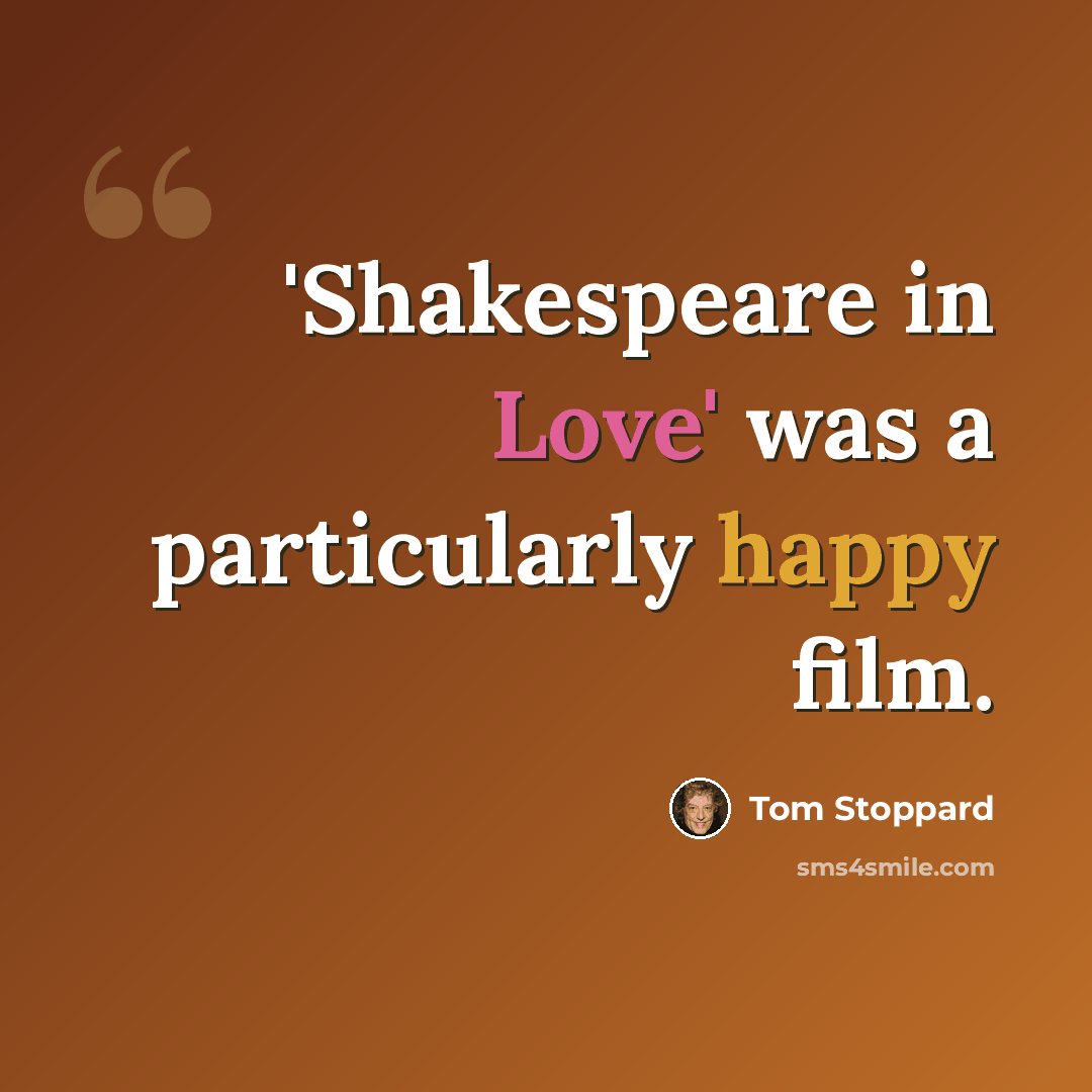 “'Shakespeare in Love' was a particularly happy film.” quote by Tom Stoppard