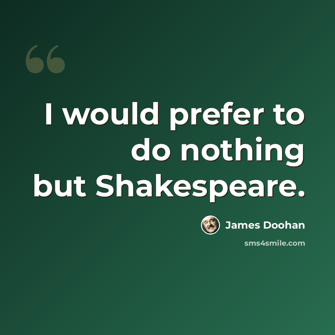 “I would prefer to do nothing but Shakespeare.” quote by James Doohan