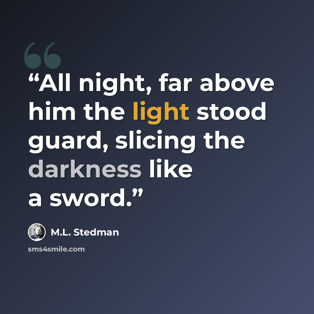 “All night, far above him the light stood guard, slicing the darkness like a sword.” quote by M.L. Stedman