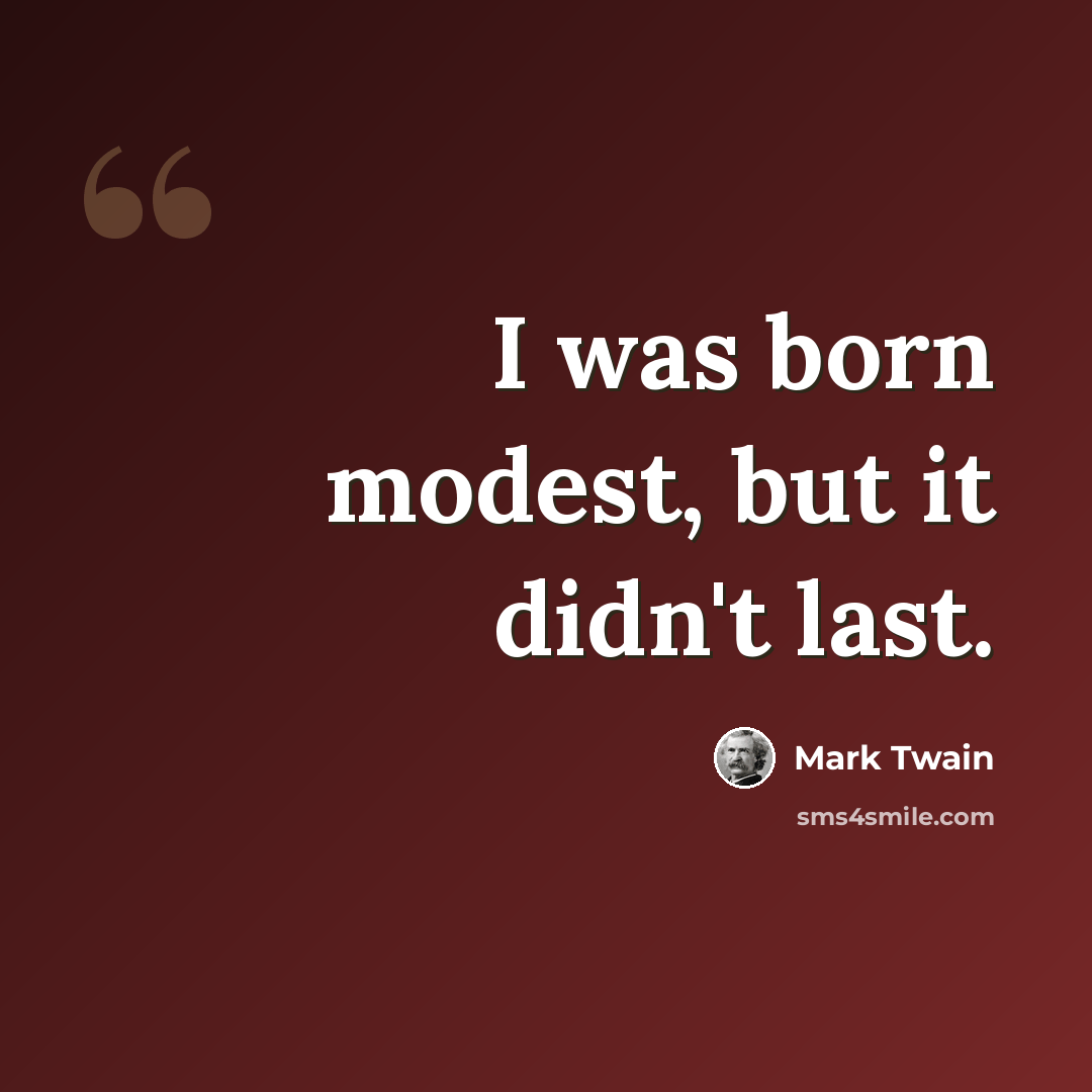 “I was born modest, but it didn't last.” quote by Mark Twain