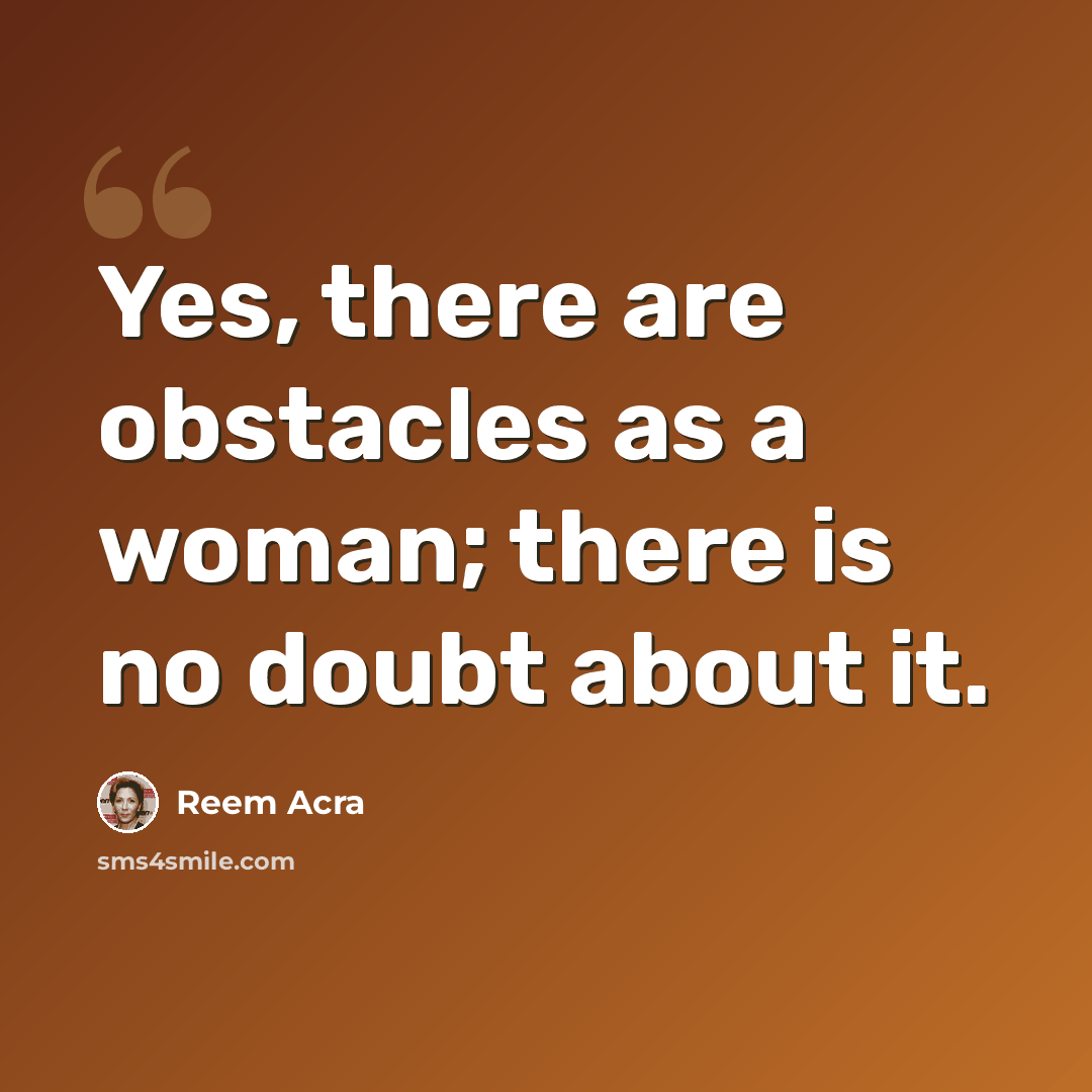 “Yes, there are obstacles as a woman; there is no doubt about it.” quote by Reem Acra