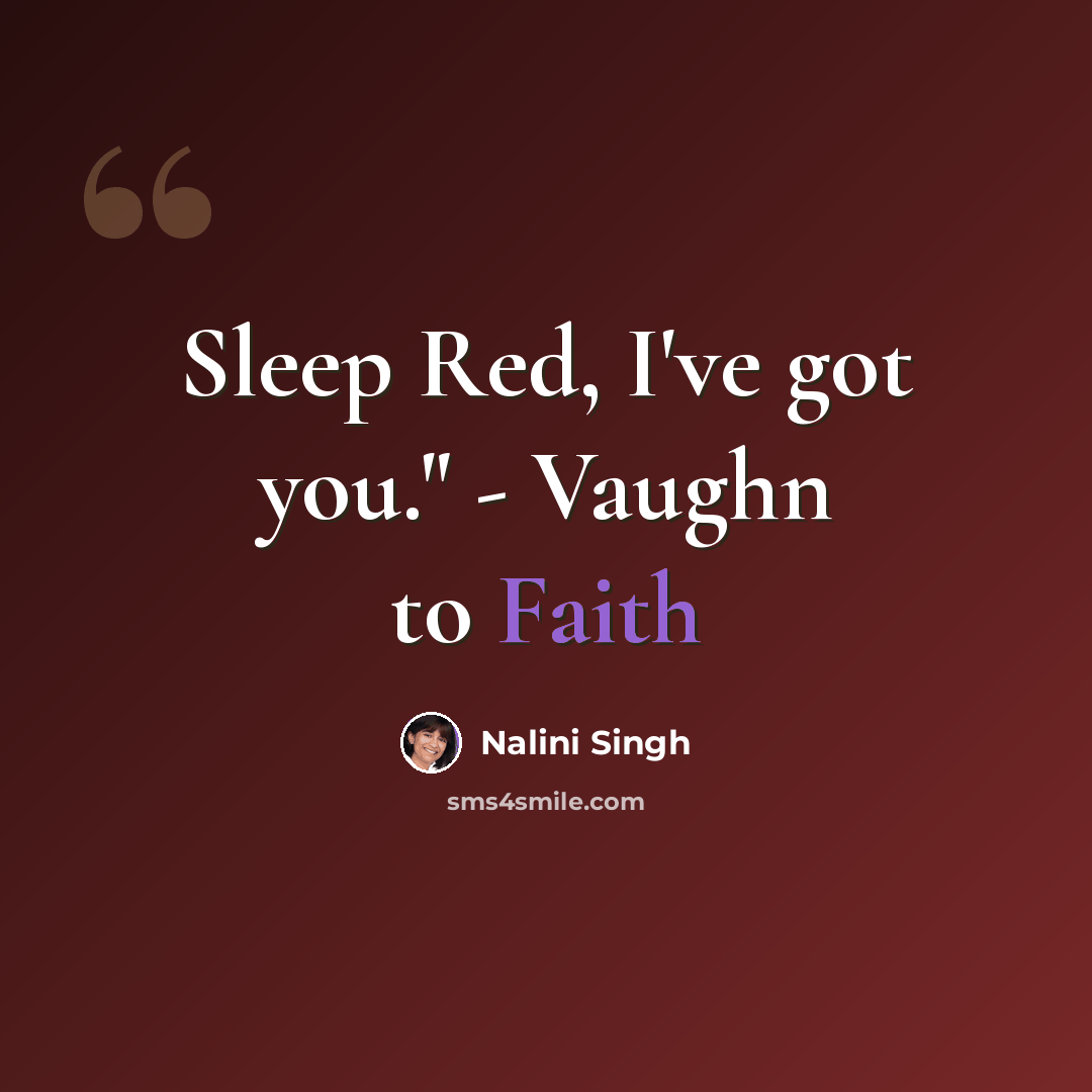 “Sleep Red, I've got you." - Vaughn to Faith” quote by Nalini Singh