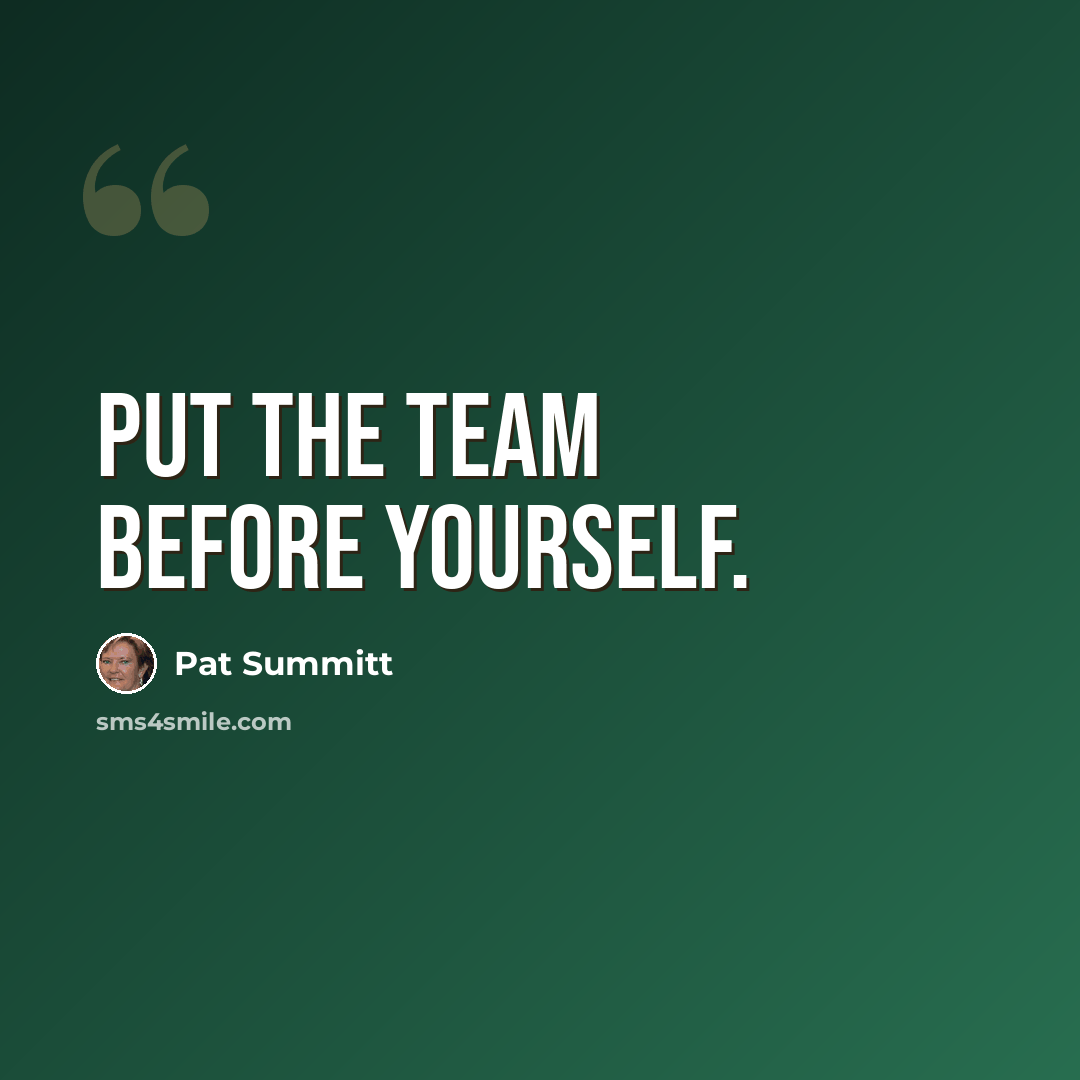“Put the Team Before Yourself.” quote by Pat Summitt
