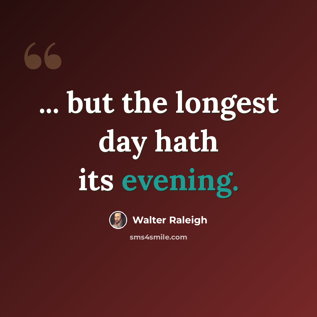 “... but the longest day hath its evening.” quote by Walter Raleigh
