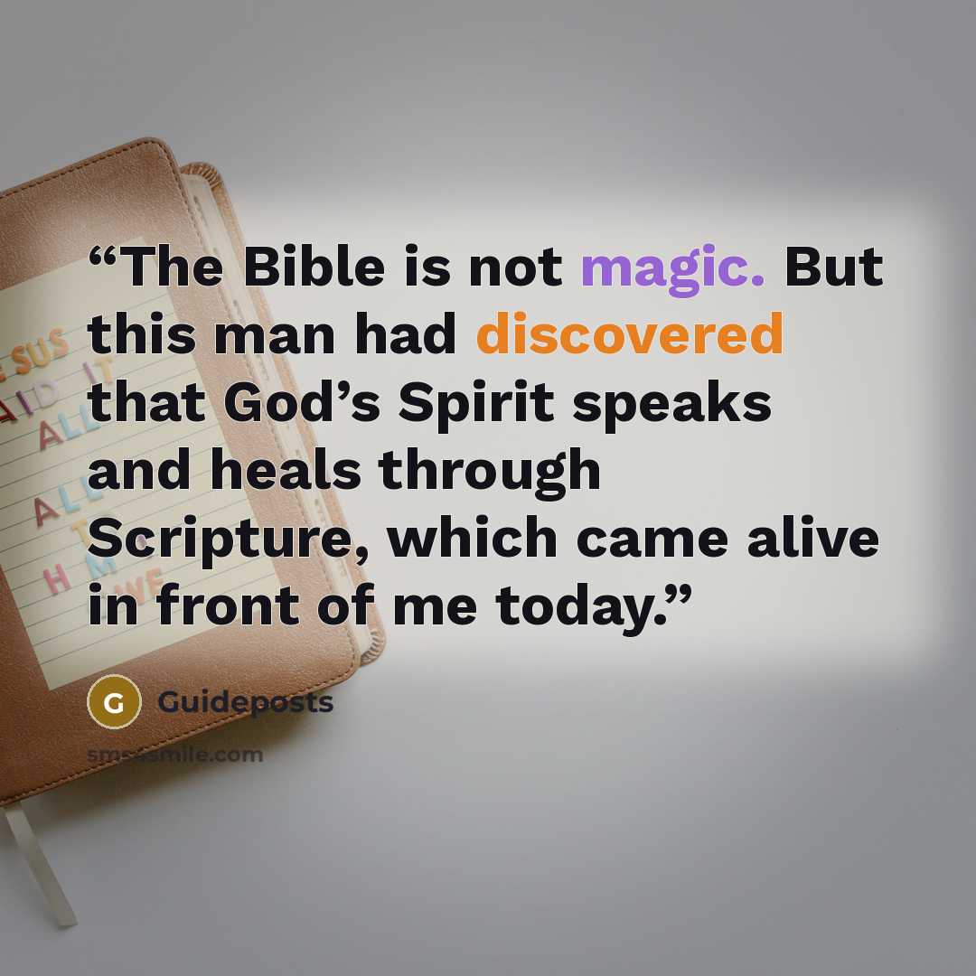 “The Bible is not magic. But this man had discovered that God’s Spirit speaks and heals through Scripture, which came alive in front of me today.” quote by Guideposts
