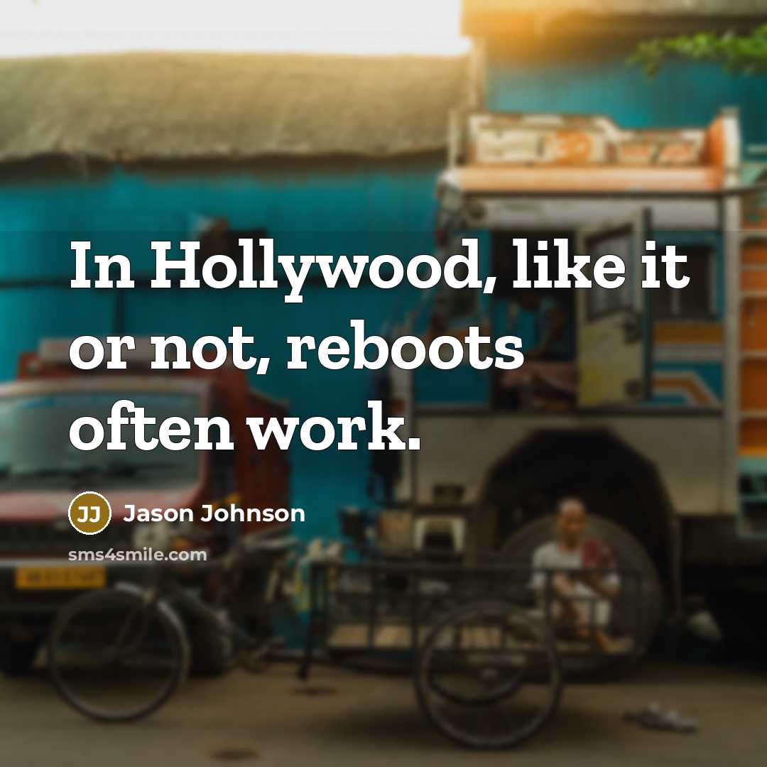 “In Hollywood, like it or not, reboots often work.” quote by Jason Johnson