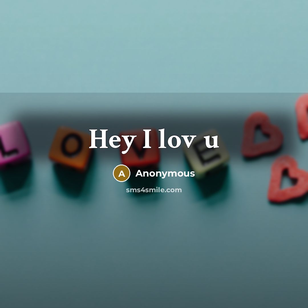 “Hey I lov u” quote by Anonymous