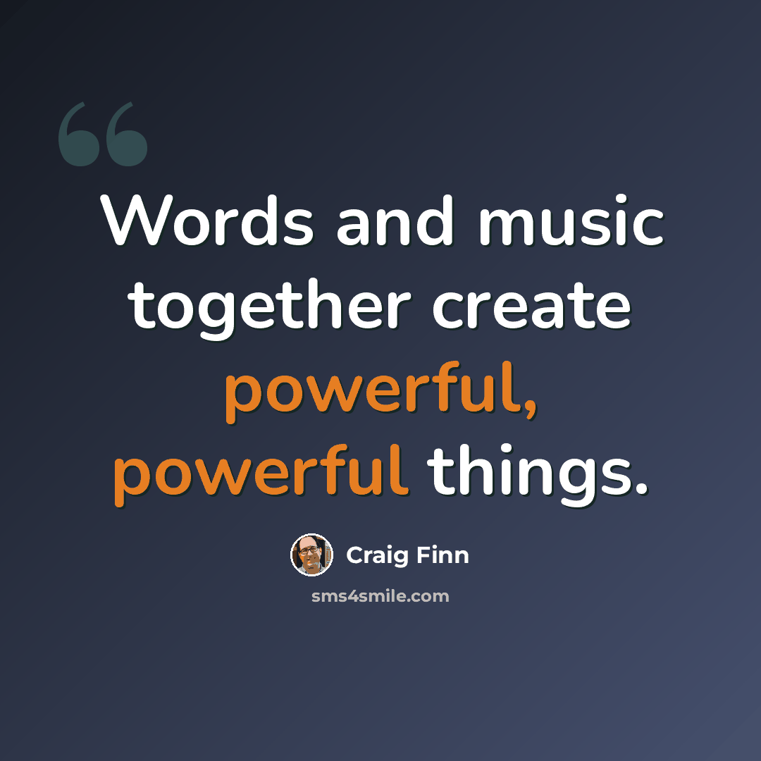 “Words and music together create powerful, powerful things.” quote by Craig Finn