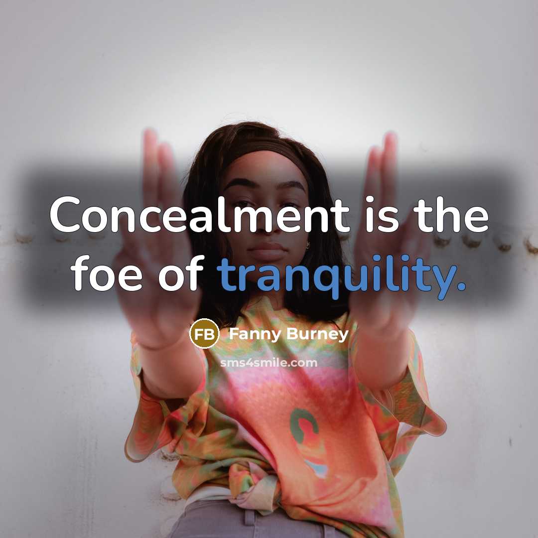 “Concealment is the foe of tranquility.” quote by Fanny Burney