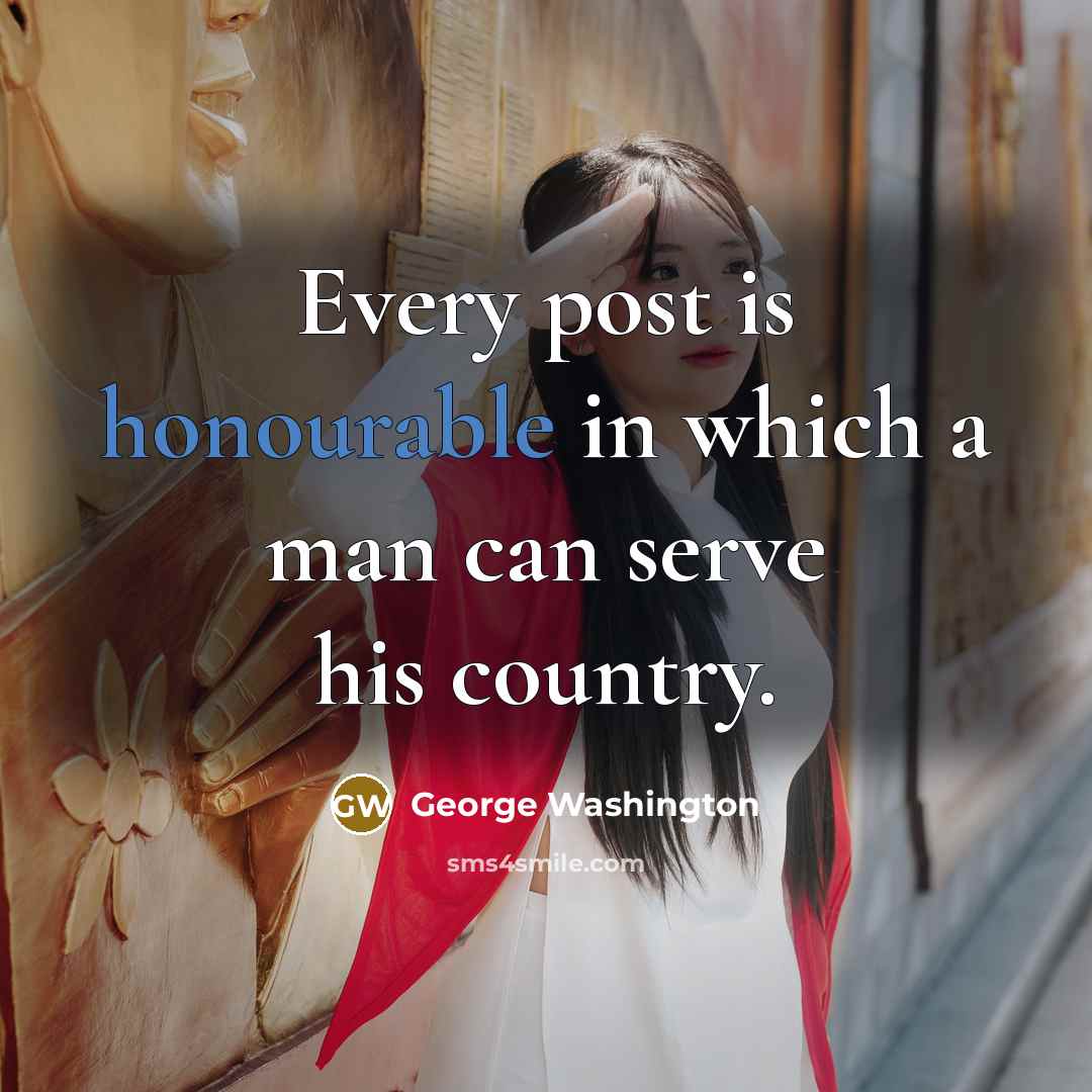 “Every post is honourable in which a man can serve his country.” quote by George Washington