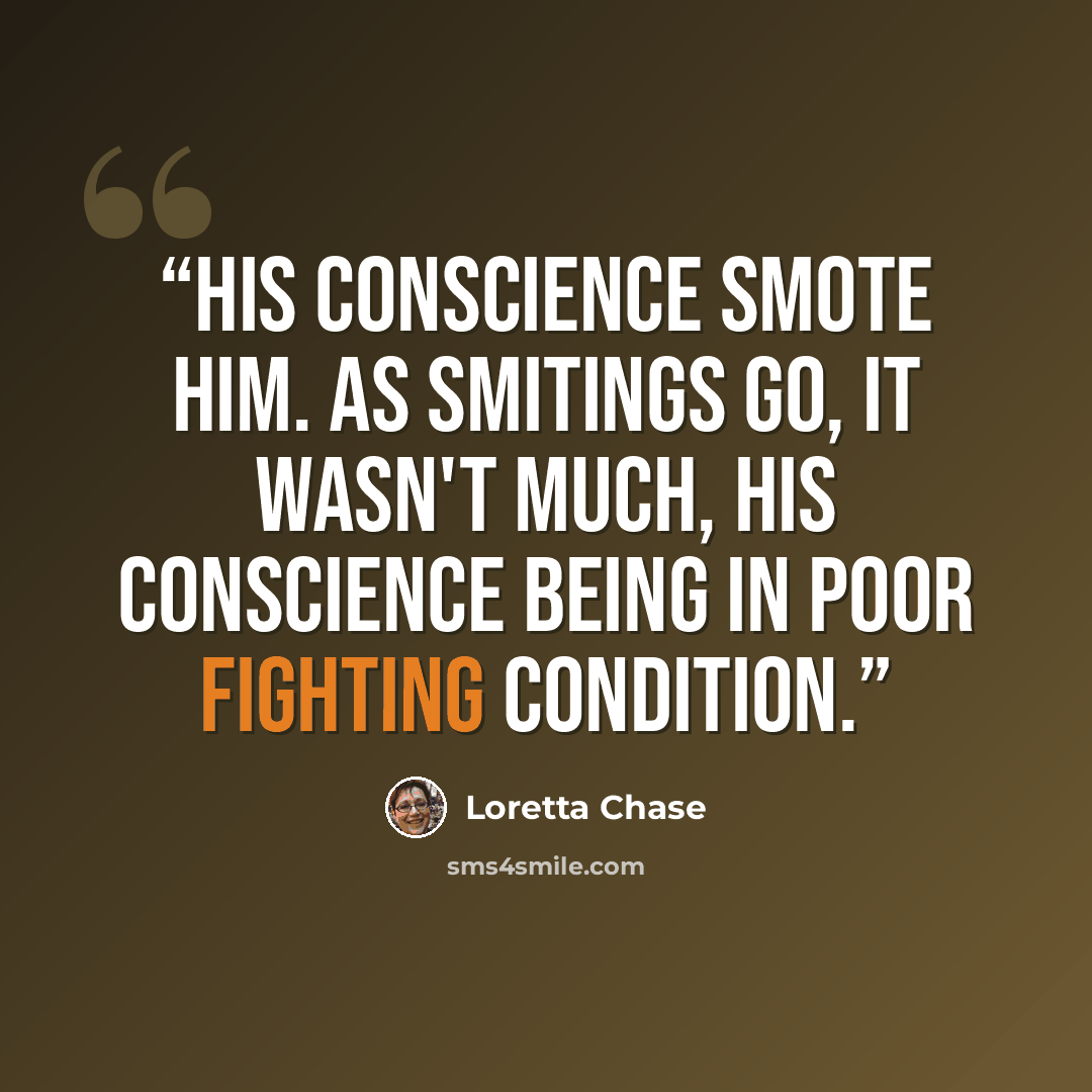 “His conscience smote him. As smitings go, it wasn't much, his conscience being in poor fighting condition.” quote by Loretta Chase
