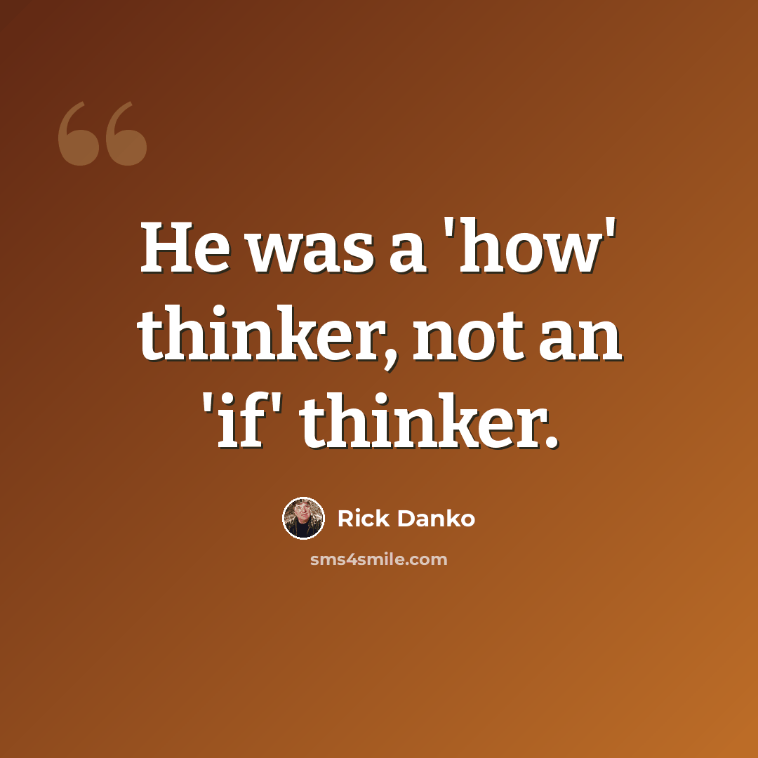 “He was a 'how' thinker, not an 'if' thinker.” quote by Rick Danko
