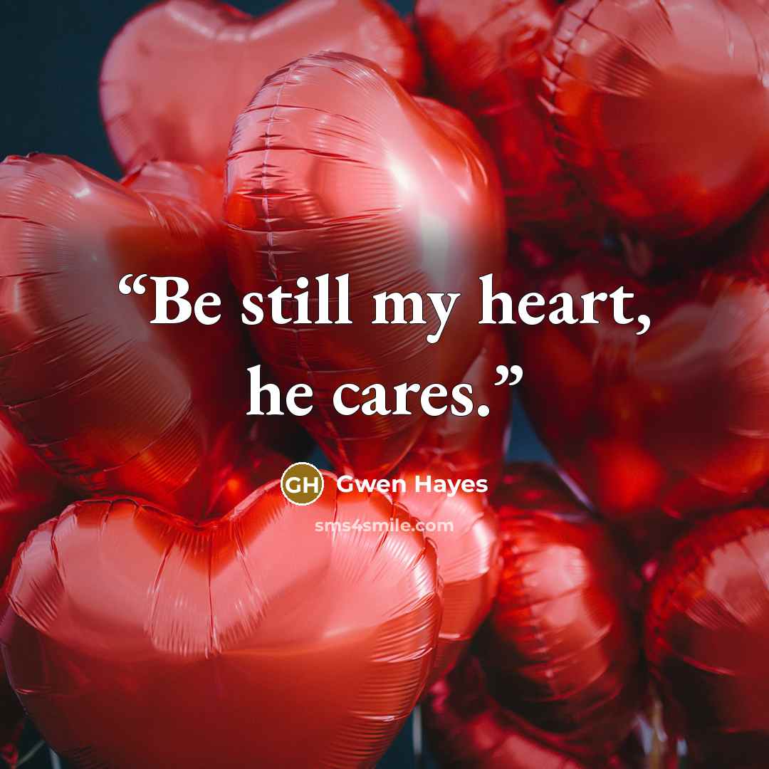 “Be still my heart, he cares.” quote by Gwen Hayes