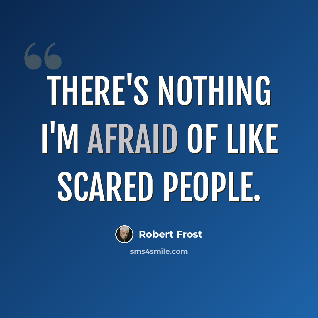 “There's nothing I'm afraid of like scared people.” quote by Robert Frost