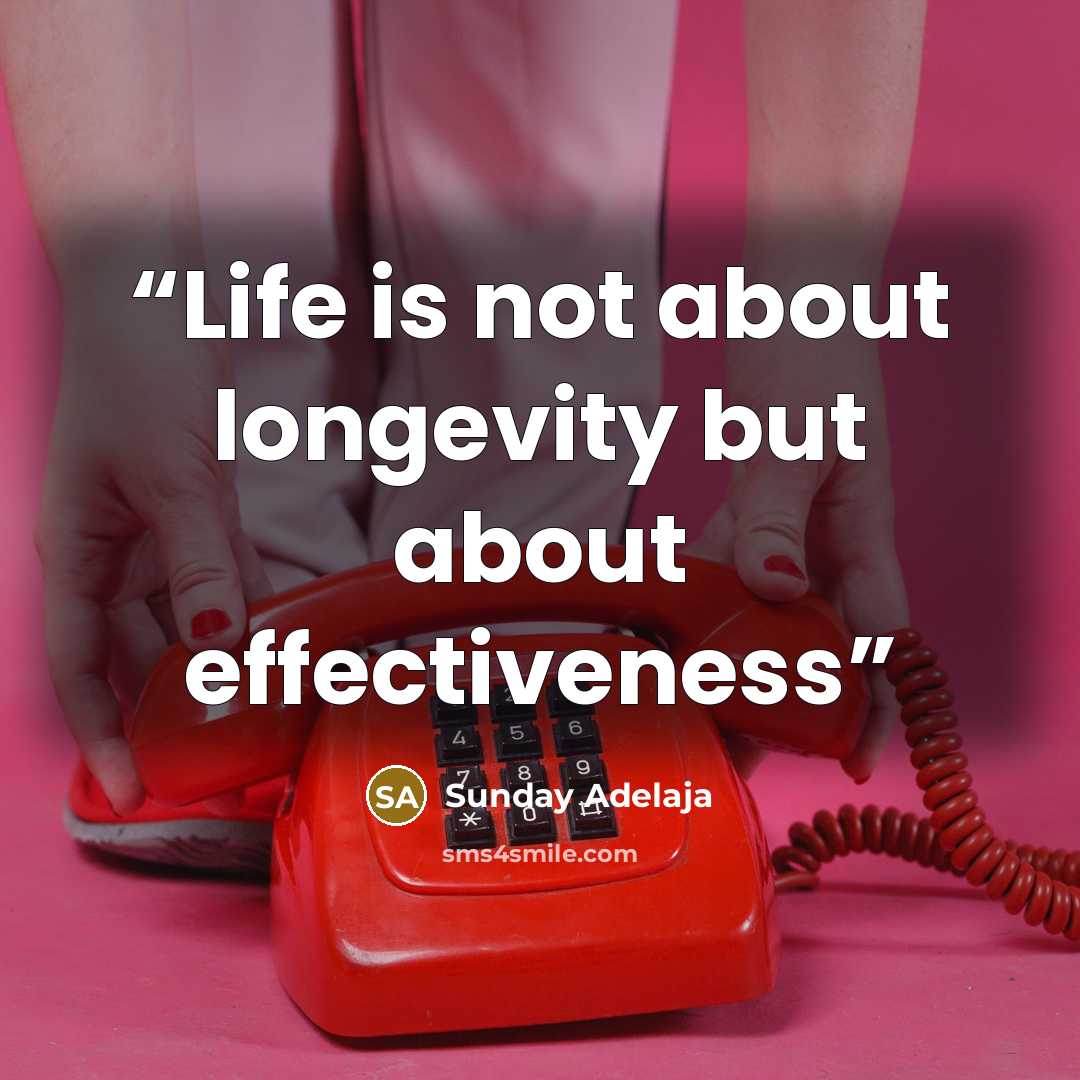 “Life is not about longevity but about effectiveness” quote by Sunday Adelaja