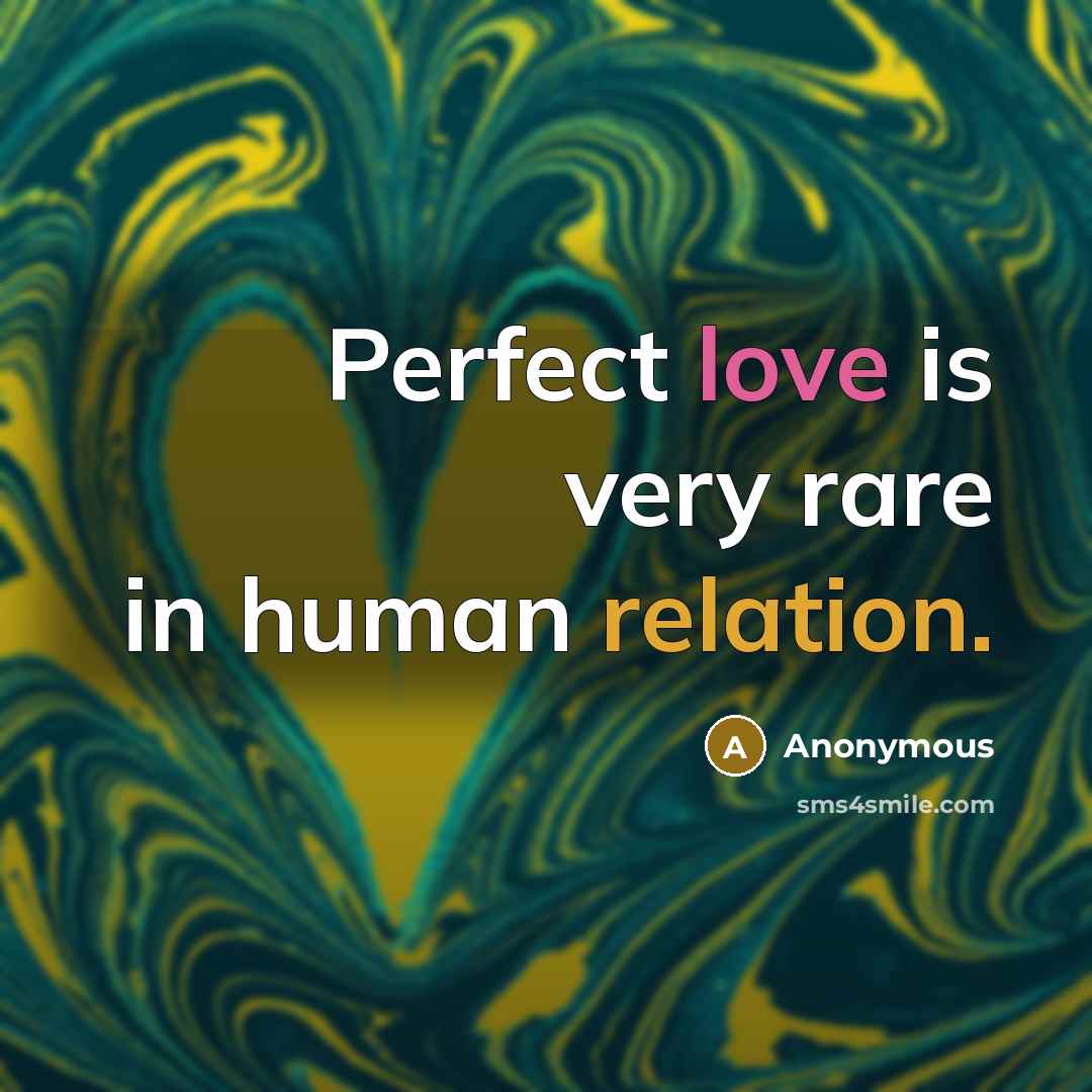 “Perfect love is very rare in human relation.” quote by Anonymous