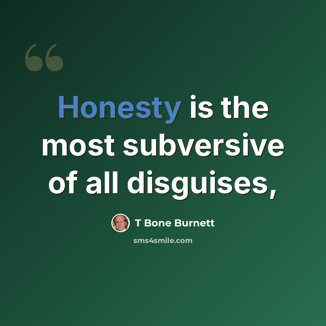 “Honesty is the most subversive of all disguises,” quote by T Bone Burnett