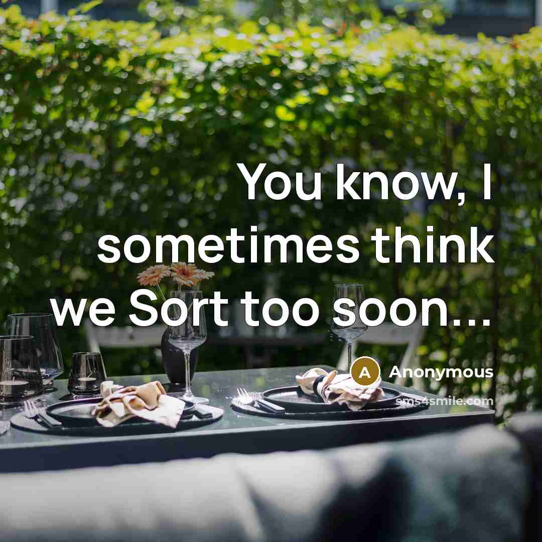 “You know, I sometimes think we Sort too soon...” quote by Anonymous