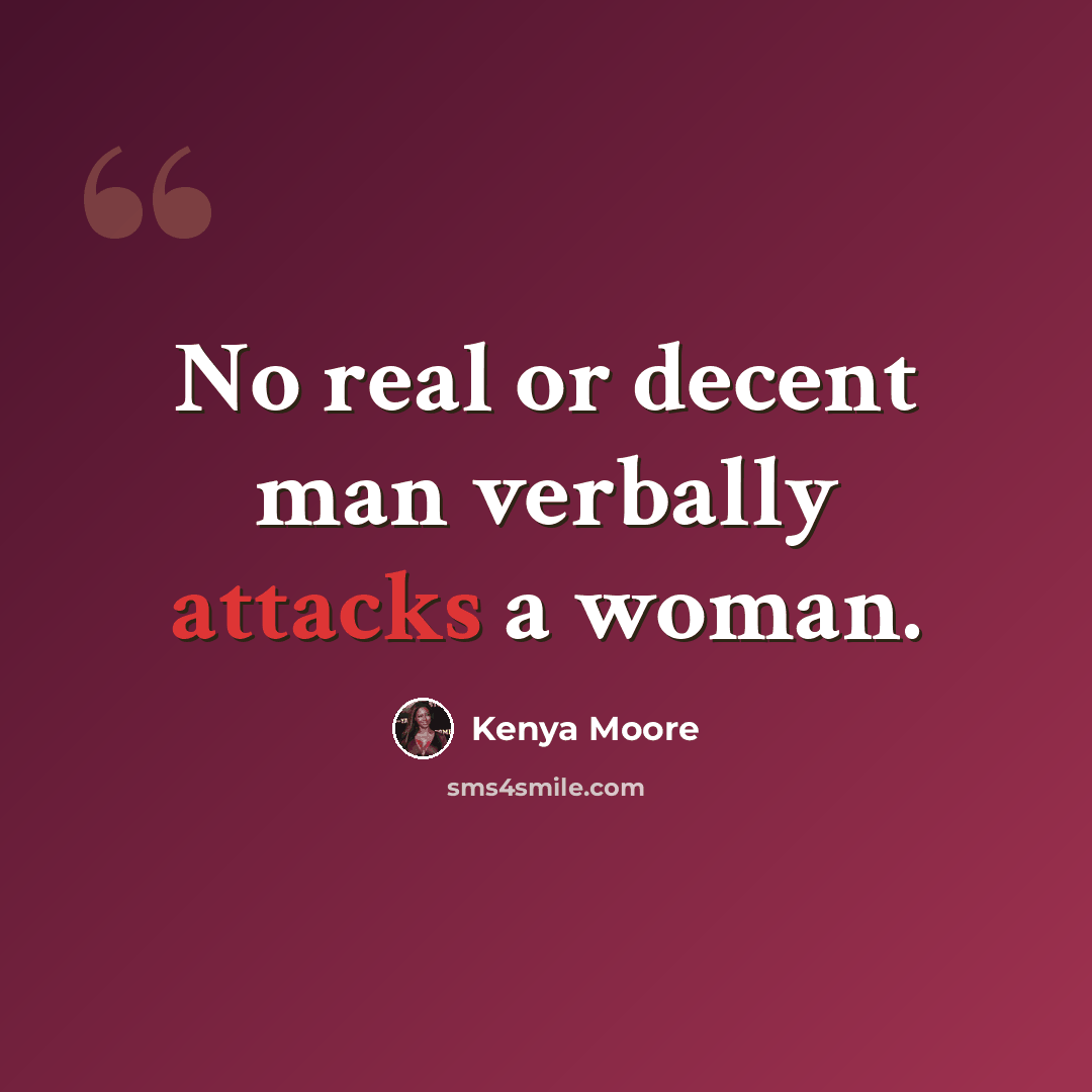 “No real or decent man verbally attacks a woman.” quote by Kenya Moore