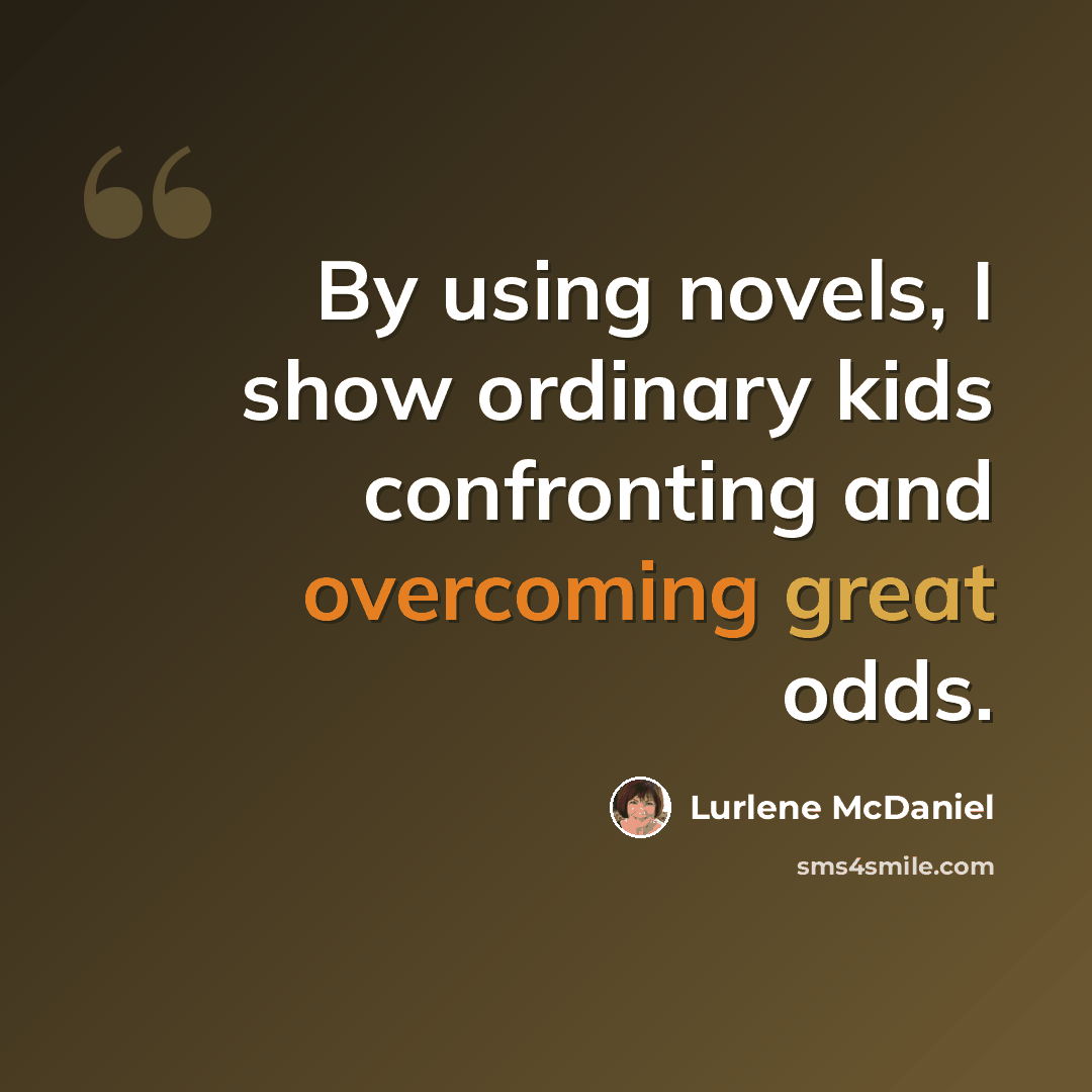 “By using novels, I show ordinary kids confronting and overcoming great odds.” quote by Lurlene McDaniel