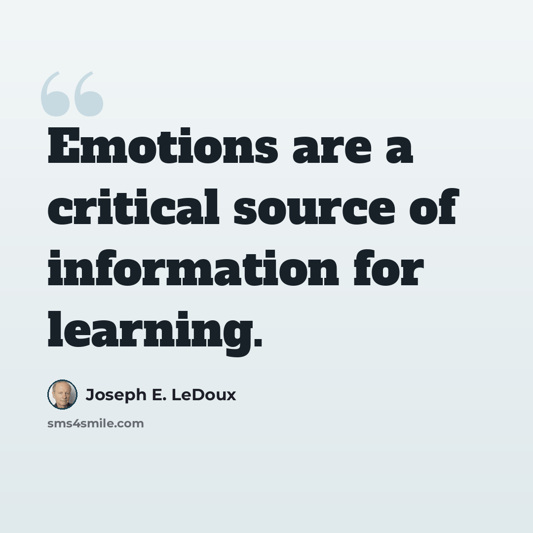 “Emotions are a critical source of information for learning.” quote by Joseph E. LeDoux