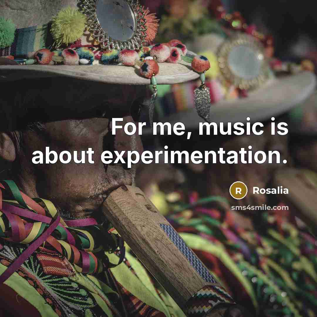 “For me, music is about experimentation.” quote by Rosalia